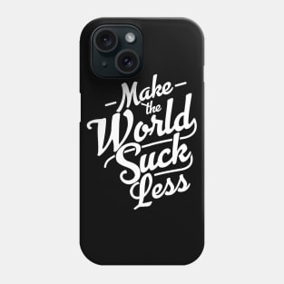 Make the World Suck Less Phone Case