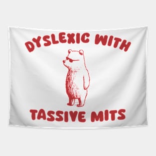 Dyslexic With Tassive Mits Tapestry