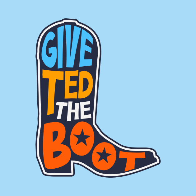 Give Ted the Boot // Anti Ted Cruz 2024 // Turn Texas Blue 2024 by SLAG_Creative