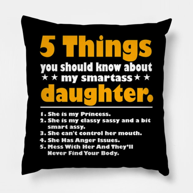 5 Things You Should Know About My Smartass Daughter Pillow by David Brown