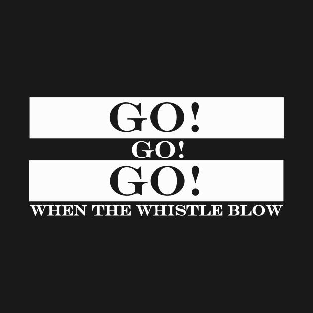 go go go when the whistle blow by NotComplainingJustAsking