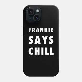 Frankie Says Chill Phone Case