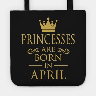 PRINCESS BIRTHDAY PRINCESSES ARE BORN IN APRIL Tote