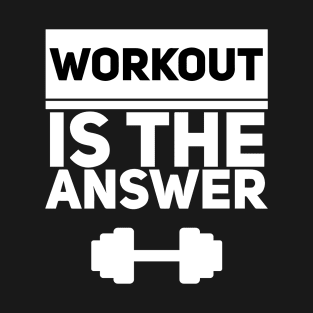 Workout is the answer - white T-Shirt