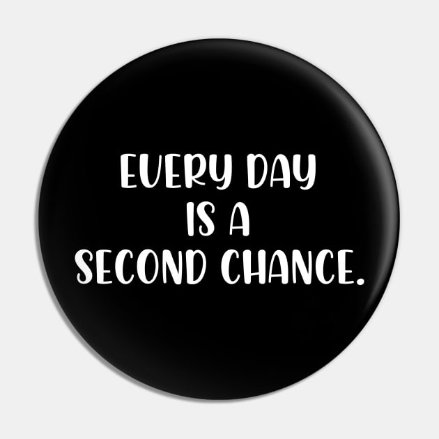 Every day is a second chance Pin by StraightDesigns