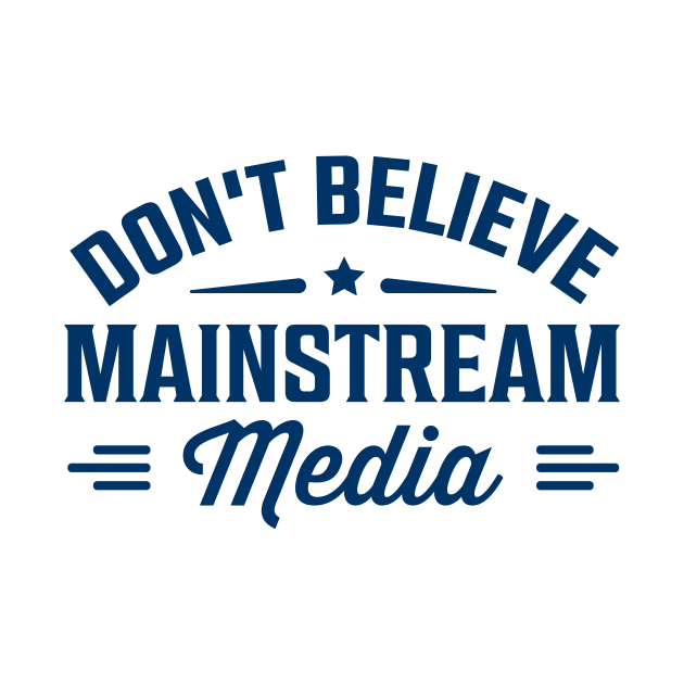 Don't believe mainstream media by TheDesignDepot