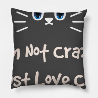 Im Not Crazy i just love cats Pillow