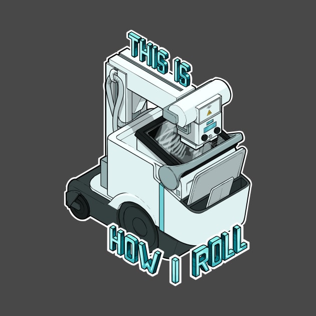 Mobile X-ray “this is how I roll” isometric by daddymactinus