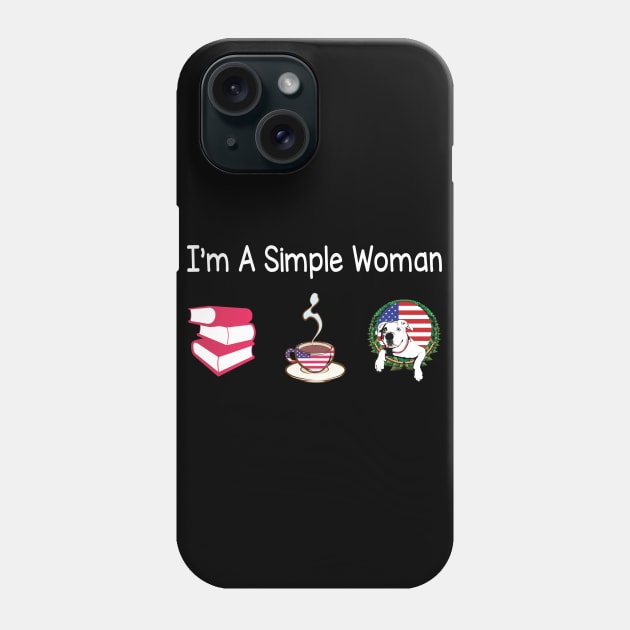 Reading Books Drinking Coffee And Loving American Bulldogs I'm A Simple Woman Summer July 4th Day Phone Case by Cowan79