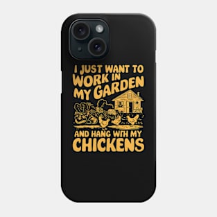 I Just Want to work In My Garden And Hang out with my chickens | Gardening Phone Case