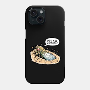 Cicada Did I Miss Anything? Funny Cicada Summer Phone Case