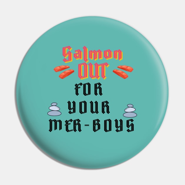 Salmon Out For Your Mer-Boys Pin by One Heat Minute Productions