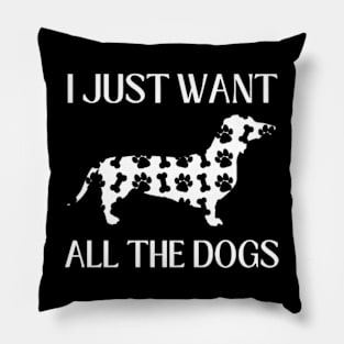 I Just Want All The Dogs Dachshund Lover Pillow