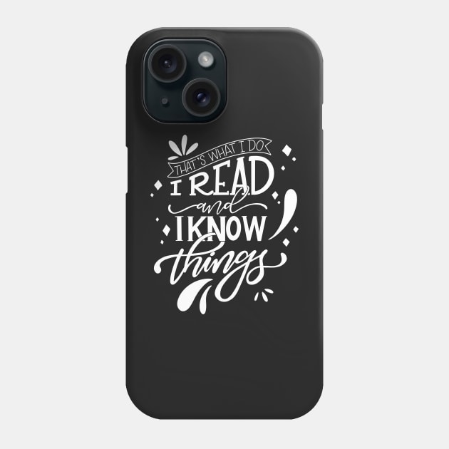 I Read and I Know Things Book Lover Phone Case by Thenerdlady