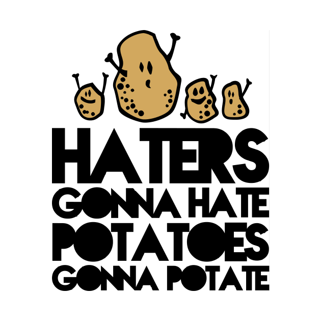 Haters gonna hate, Potatoes gonna potate Cartoon TShirt TeePublic
