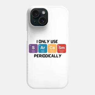 Funny Chemistry Shirt, Sarcastic T Shirt, Funny Science Shirt, Sarcastic Chemistry T Shirt, I Only Use Sarcasm Periodically T Shirt Phone Case