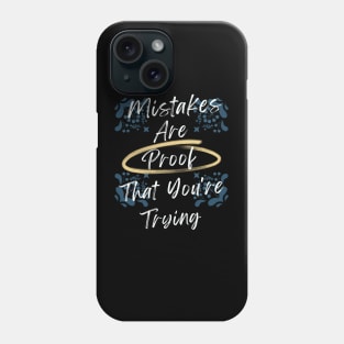 Mistakes Are Proof That You Are Trying Phone Case