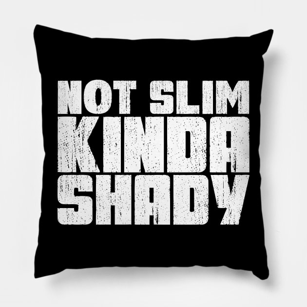 Not slim kinda shady Pillow by colorsplash