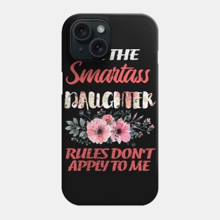 I'M THE SMARTASS DAUGHTER RULES DON'T APPLY TO ME Phone Case