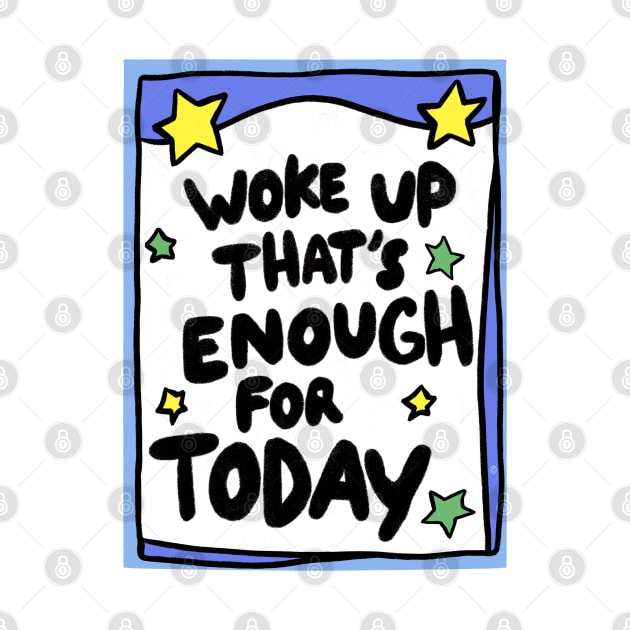 Woke up today that’s enough by Itouchedabee