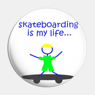 Skateboarding Is My Life Pin