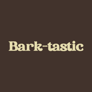 Bark-tastic T-Shirt