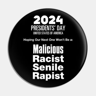 2024 Presidents' Day: Hoping Our Next One Won't Be a Malicious, Racist, Senile, R...  (R word)  on a dark (Knocked Out) background Pin