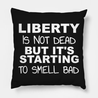 Liberty's Not Dead It's Starting To Smell Bad Pillow