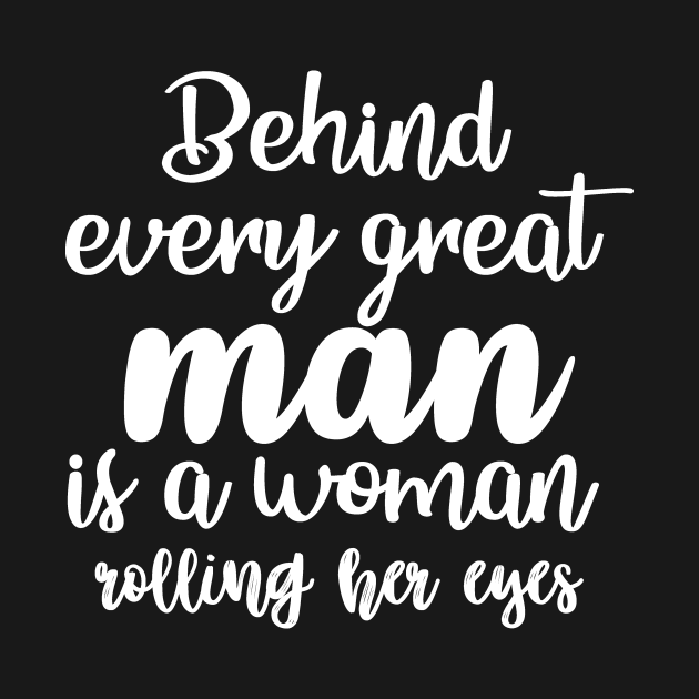 Funniest Quotes Behind Every Great Man is a Woman Rolling Her Eyes - Sarcasm - Kids Hoodie ...