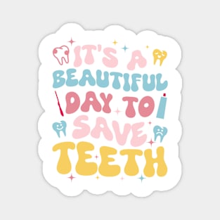 It's A Beautiful Day To Save Teeth Gift For men Women Magnet