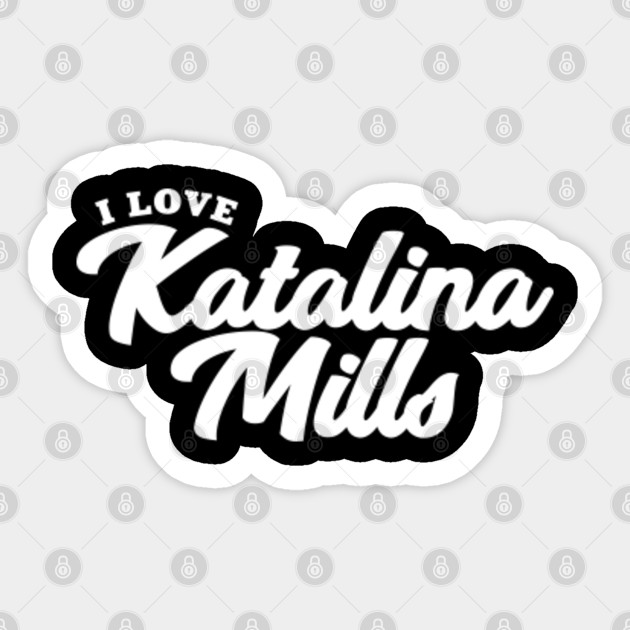 I Love Katalina Mills Katalina Mills Sticker Teepublic
