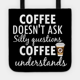 Coffee Doesnt Ask Silly Questions Coffee Understands Creative Typography Design Tote