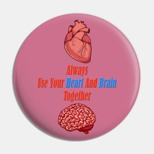 Always Use Your Heart And Brain Together ( Wise Quote ) Pin