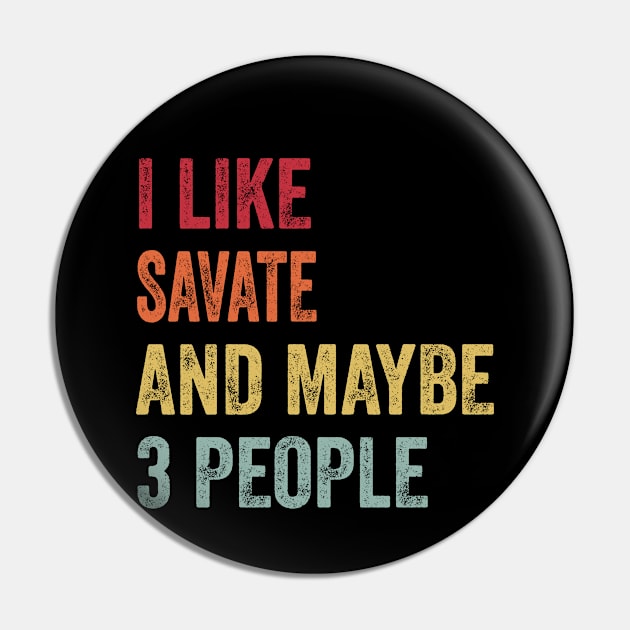 I Like Savate & Maybe 3 People Savate Lovers Gift Pin by ChadPill