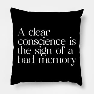 A clear conscience is the sign of a bad memory Pillow