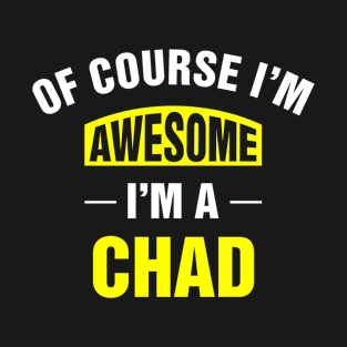 Of Course I'm Awesome, I'm A Chad, Chad Family Name T-Shirt