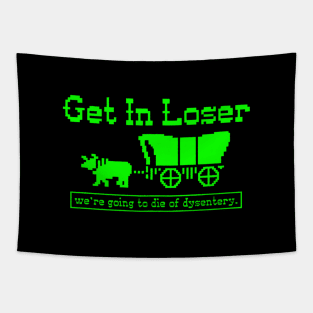 Get in Loser - we're going to die of dysentery Tapestry