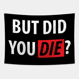 But Did You Die? Sarcasm Saying Tapestry