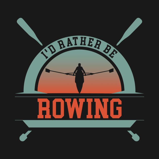 Rather Be Rowing by TK Store