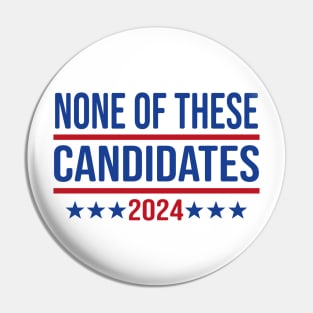 None of These Candidates 2024 Funny President Pin