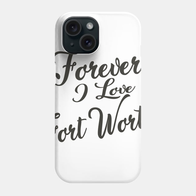 Forever i love Fort Worth Phone Case by unremarkable