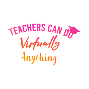 Teachers can do virtually anything T-Shirt