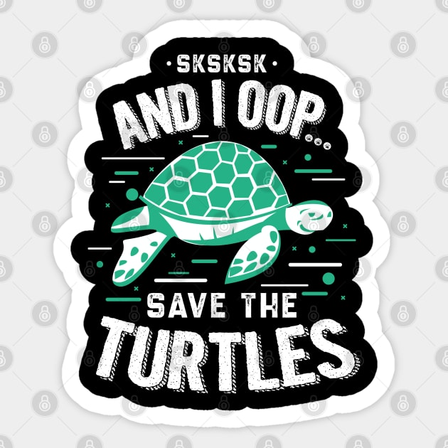 Sksksk And I Oop... Save The Turtles T-Shirt Sksksk And I Oop... Save The Turtles T-Shirt