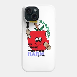 I Wish Harmony On Those Who Wish Harm On Me! Phone Case