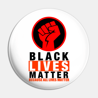 BLACK LIVES MATTER BECAUSE ALL LIVES MATTER-2 Pin