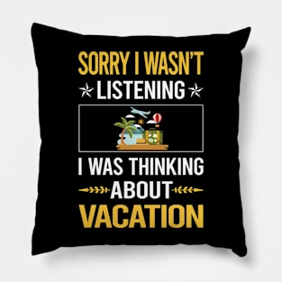 Sorry I Was Not Listening Vacation Holiday Pillow