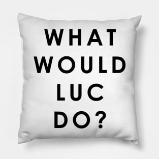 What Would Luc Do Pillow