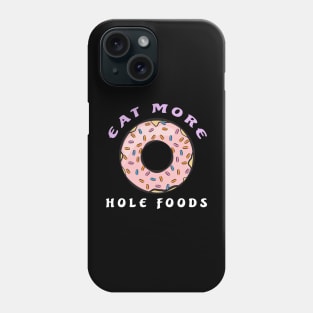 Eat More Hole Foods - Funny Donut Pun Phone Case