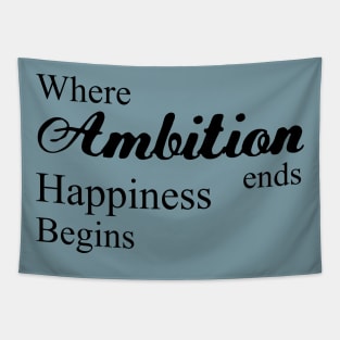 Where ambition ends happiness begins | Happiness begins Tapestry