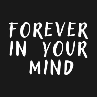 forever in your mind T-Shirt